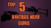 Top 5 Vintage Nerf Guns Of All Time